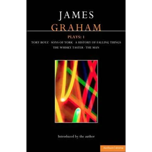 James Graham Plays: 1: A History of Falling Things, Tory Boyz, the Man, the Whisky Taster, Sons of York - Paperback