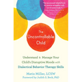 The Uncontrollable Child: Understand and Manage Your Child's Disruptive Moods with Dialectical Behavior Therapy Skills