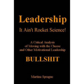 Leadership, It Ain't Rocket Science: A Critical Analysis of Moving with the Cheese and Other Motivational Leadership Bullshit