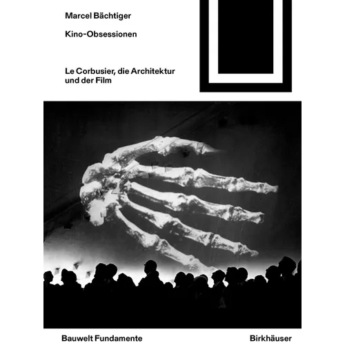 Kino-Obsessionen: Le Corbusier, Die Architektur Und Der Film