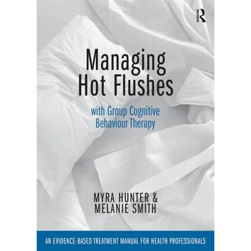 Managing Hot Flushes with Group Cognitive Behaviour Therapy: An Evidence-Based Treatment Manual for Health Professionals