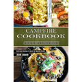 Campfire Cookbook: Delicious Recipes & Ideas for Making Meals (All Recipes You Need for an Amazing Camping Trip)