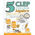 5 CLEP College Algebra Practice Tests: Extra Practice to Help Achieve an Excellent Score