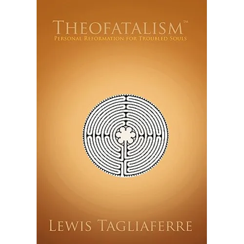Theofatalism: Personal Reformation for Troubled Souls