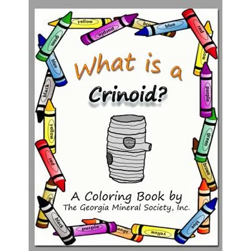 What Is a Crinoid?: A Coloring Book by the Georgia Mineral Society, Inc.