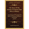 The Story Of The Hymns, Or Hymns That Have A History: An Account Of The Origin Of Hymns Of Personal Religious Experience (1875)