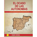 EL OCASO DE LAS AUTONOMÍAS. (El libro que ningún partido político quisiera ver publicado)