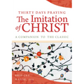 Thirty Days Praying the Imitation of Christ: A Companion to the Classic