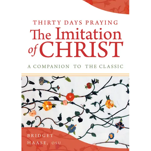 Thirty Days Praying the Imitation of Christ: A Companion to the Classic