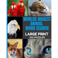 Worlds Biggest Animal Word Search Large Print 100 Puzzles: Word Hunt Puzzle with Over 1000 Species of Animals - Full Page Easy to Read Print - Great f