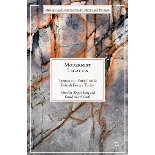 Modernist Legacies: Trends and Faultlines in British Poetry Today