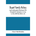 Bryant Family History; Ancestry And Descendants Of David Bryant (1756) Of Springfield, N.J.; Washington Co., Pa.; Knox Co., Ohio; And Wolf Lake, Noble