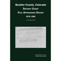 Boulder County, Colorado District Court Civil Appearance Docket, 1878-1882: An Annotated Index