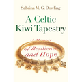 A Celtic Kiwi Tapestry: A Memoir of Resilience and Hope