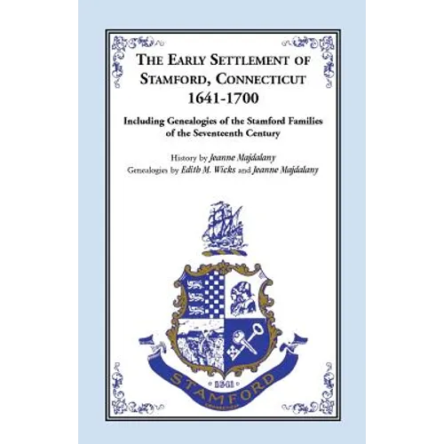 The Early Settlement of Stamford, Connecticut, 1641-1700: Including Genealogies of the Stamford Families of the Seventeenth Century