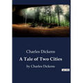A Tale of Two Cities: by Charles Dickens