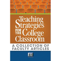 Teaching Strategies for the College Classroom: A Collection of Faculty Articles