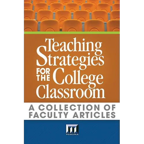 Teaching Strategies for the College Classroom: A Collection of Faculty Articles
