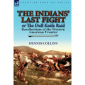 The Indians' Last Fight or The Dull Knife Raid: Recollections of the Western American Frontier