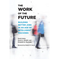 The Work of the Future: Building Better Jobs in an Age of Intelligent Machines