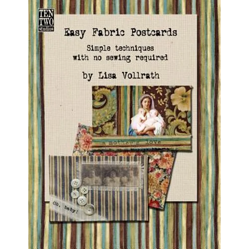 Easy Fabric Postcards: Simple techniques with no sewing required.
