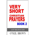 Very Short Christian Prayer Book 2: Just Believe God