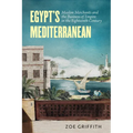 Egypt's Mediterranean: Muslim Merchants and the Business of Empire in the Eighteenth Century