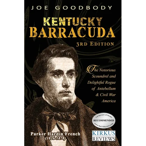 Kentucky Barracuda: The Notorious Scoundrel and Delightful Rogue of Antebellum & Civil War America