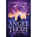 Angel Teeth Archives: Book One: Evolved Whispers