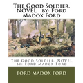 The Good Soldier. NOVEL by: Ford Madox Ford