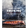 Thank You for Smoking: Fun and Fearless Recipes Cooked with a Whiff of Wood Fire on Your Grill or Smoker [A Cookbook]