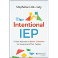 The Intentional IEP: A Team Approach to Better Outcomes for Students and Their Families