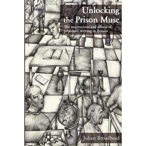 Unlocking The Prison Muse: The Inspirations And Effects Of Prisoners' Writing In Britain