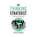 The Thinking Strategist: Unleashing the Power of Strategic Management to Identify, Explore and Solve Problems