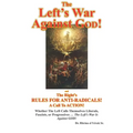 The Left's War Against GOD!: and The Right's RULES FOR ANTI-RADICALS!: A Call To ACTION!
