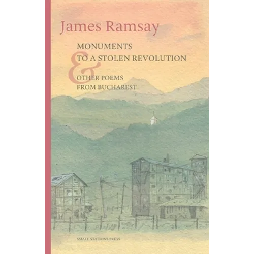 Monuments to a Stolen Revolution and Other Poems from Bucharest