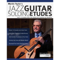 Martin Taylor's Jazz Guitar Soloing Etudes: Learn 12 Complete Guitar Solo Studies Over Essential Jazz Standards