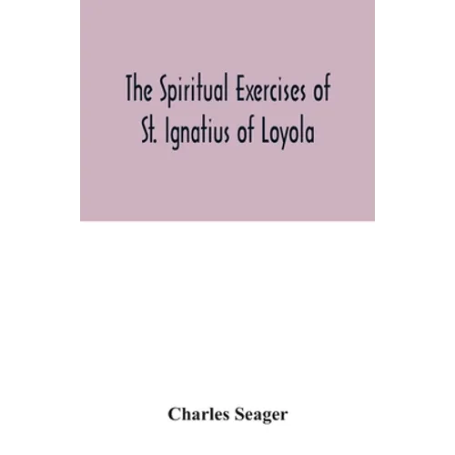 The spiritual exercises of St. Ignatius of Loyola