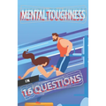 Mental Toughness In 16 Questions: Mental Training For Athletes, Mental Training For Sports