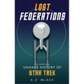 Lost Federations: The Unofficial Unmade History of Star Trek