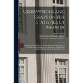 Observations and Essays on the Statistics of Insanity [electronic Resource]: Including an Inquiry Into the Causes Influencing the Results of Treatment