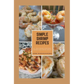 Simple Shrimp Recipes: 25 + Easy Shrimp Appetizers, Entrees, and Dipping Sauces.