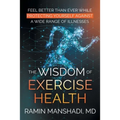 The Wisdom of Exercise Health: Feel Better Than Ever While Protecting Yourself Against A Wide Range of Illnesses.