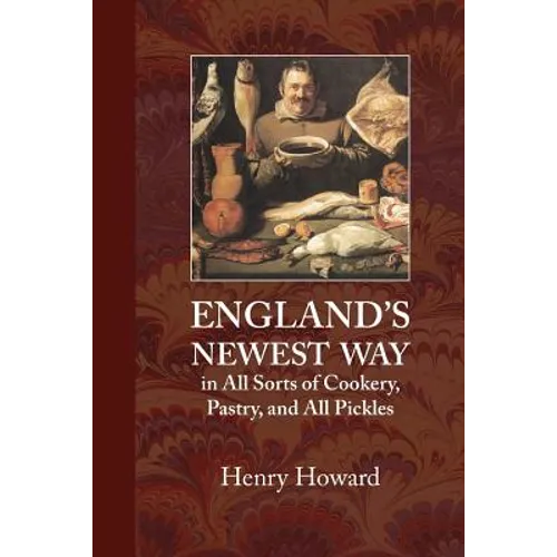 England's Newest Way: In All Sorts of Cookery, Pastry, and All Pickles