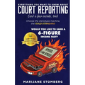 Court Reporting: Everything You Want to Know About COURT REPORTING (And a few secrets, too)