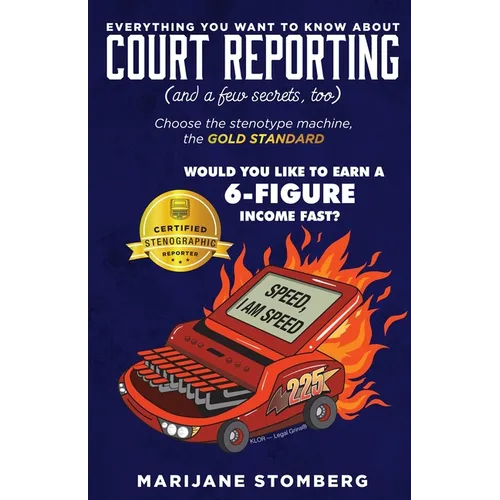 Court Reporting: Everything You Want to Know About COURT REPORTING (And a few secrets, too)