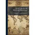 A Letter to Sir William Windham: Ii. Some Reflections On the Present State of the Nation. Iii. a Letter to Mr. Pope