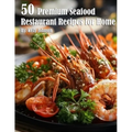50 Premium Seafood Restaurant Recipes for Home