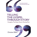 Telling the Gospel Through Story: Evangelism That Keeps Hearers Wanting More