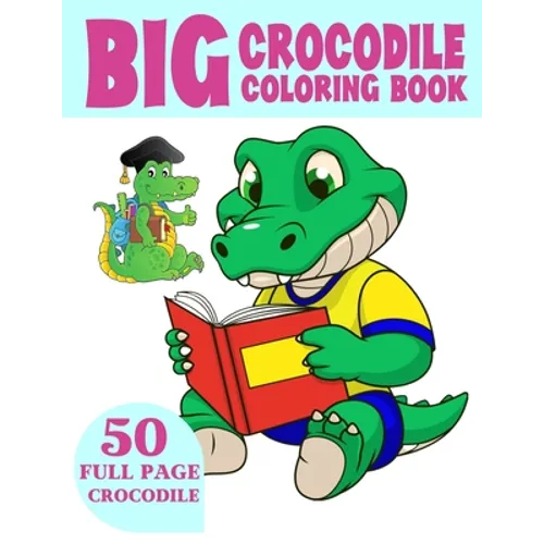 The Big Crocodile Coloring Book: Alligators Coloring Book For Toddlers